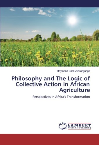 Philosophy and The Logic of Collective Action in African Agriculture: Perspectives in Africa's Transformation