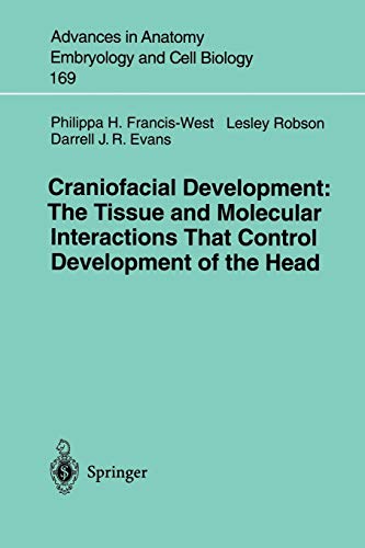 Craniofacial Development the Tissue and Molecular Interactions that Control Development of the Head (Advances in Anatomy, Embryology and Cell Biology) ... Embryology and Cell Biology, 169, Band 169)