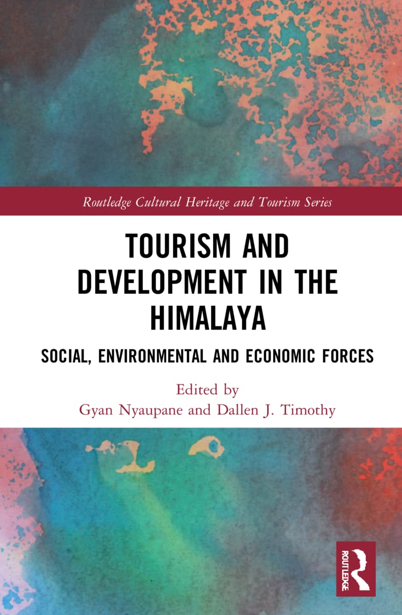 Tourism and Development in the Himalaya: Social, Environmental, and Economic Forces (Routledge Cultural Heritage and Tourism)