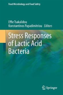 Stress Responses of Lactic Acid Bacteria (Food Microbiology and Food Safety)