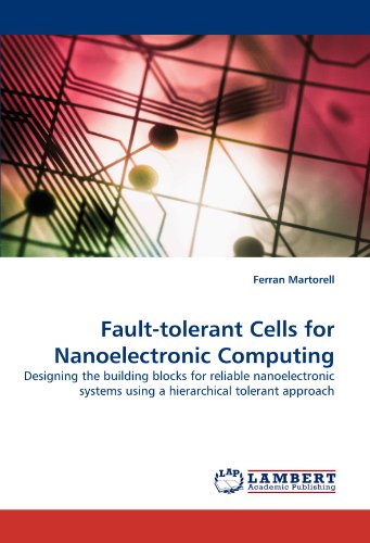 Fault-tolerant Cells for Nanoelectronic Computing: Designing the building blocks for reliable nanoelectronic systems using a hierarchical tolerant approach