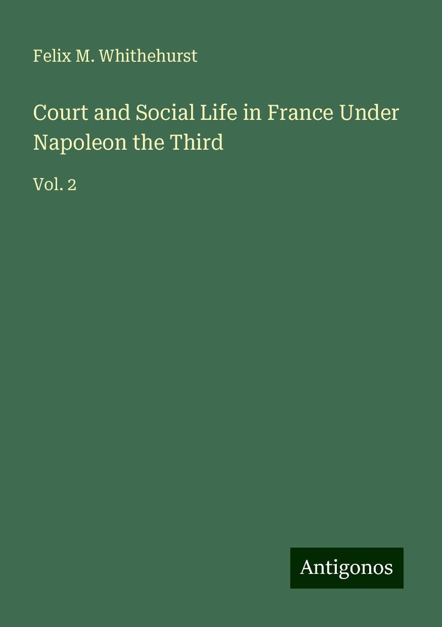 Court and Social Life in France Under Napoleon the Third: Vol. 2