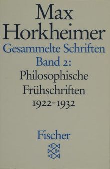 Max Horkheimer. Gesammelte Schriften - Taschenbuch-Ausgabe: Gesammelte Schriften in 19 Bänden: Band 2: Philosophische Frühschriften 1922-1932: BD 2