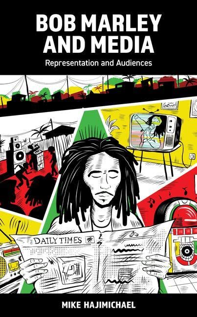 Bob Marley and Media: Representation and Audiences (Popular Musics Matter: Social, Political and Cultural Interventions)