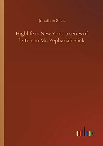 Highlife in New York: a series of letters to Mr. Zephariah Slick
