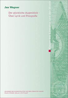 Der glückliche Augenblick – Über Lyrik und Fotografie (Abhandlungen der Akademie der Wissenschaften und der Literatur: Klasse der Literatur)