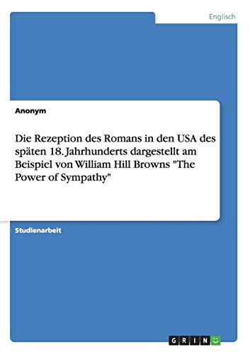 Die Rezeption des Romans in den USA des späten 18. Jahrhunderts dargestellt am Beispiel von William Hill Browns The Power of Sympathy