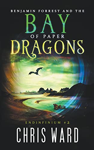 Benjamin Forrest and the Bay of Paper Dragons (Endinfinium, Band 2)