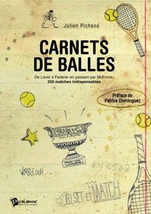 Carnets de balles : de Laver à Federer en passant par McEnroe, 250 matches indispensables