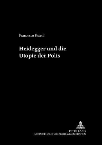 Heidegger und die Utopie der Polis (Philosophie und Geschichte der Wissenschaften, Band 50)