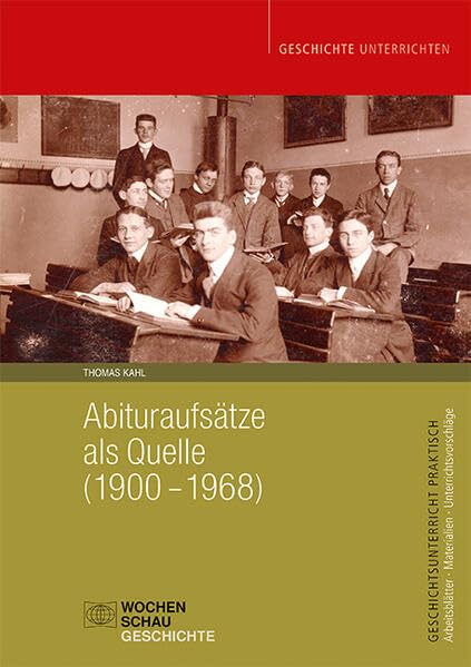 Abituraufsätze als Quelle (1900–1968) (Geschichtsunterricht praktisch)