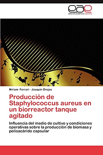 Producción de Staphylococcus aureus en un biorreactor tanque agitado: Influencia del medio de cultivo y condiciones operativas sobre la producción de biomasa y polisacárido capsular