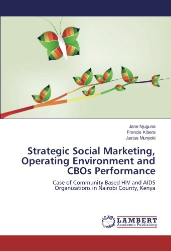 Strategic Social Marketing, Operating Environment and CBOs Performance: Case of Community Based HIV and AIDS Organizations in Nairobi County, Kenya