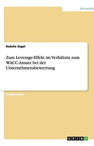 Zum Leverage-Effekt im Verhältnis zum WACC-Ansatz bei der Unternehmensbewertung