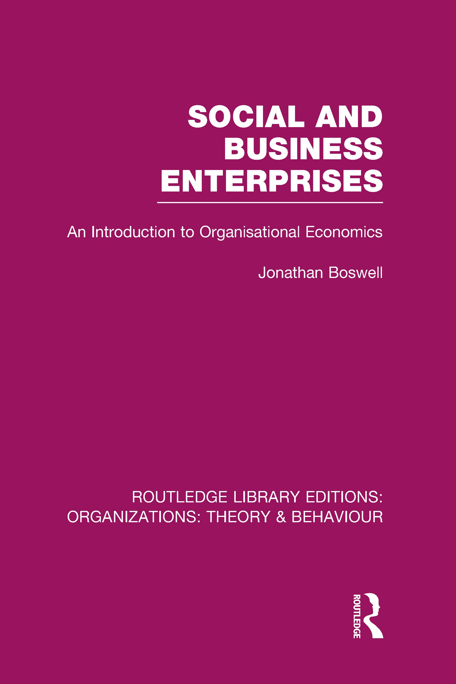 Social and Business Enterprises (RLE: Organizations): An Introduction to Organisational Economics (Routledge Library Editions: Organizations: Theory & Behaviour, 3, Band 3)