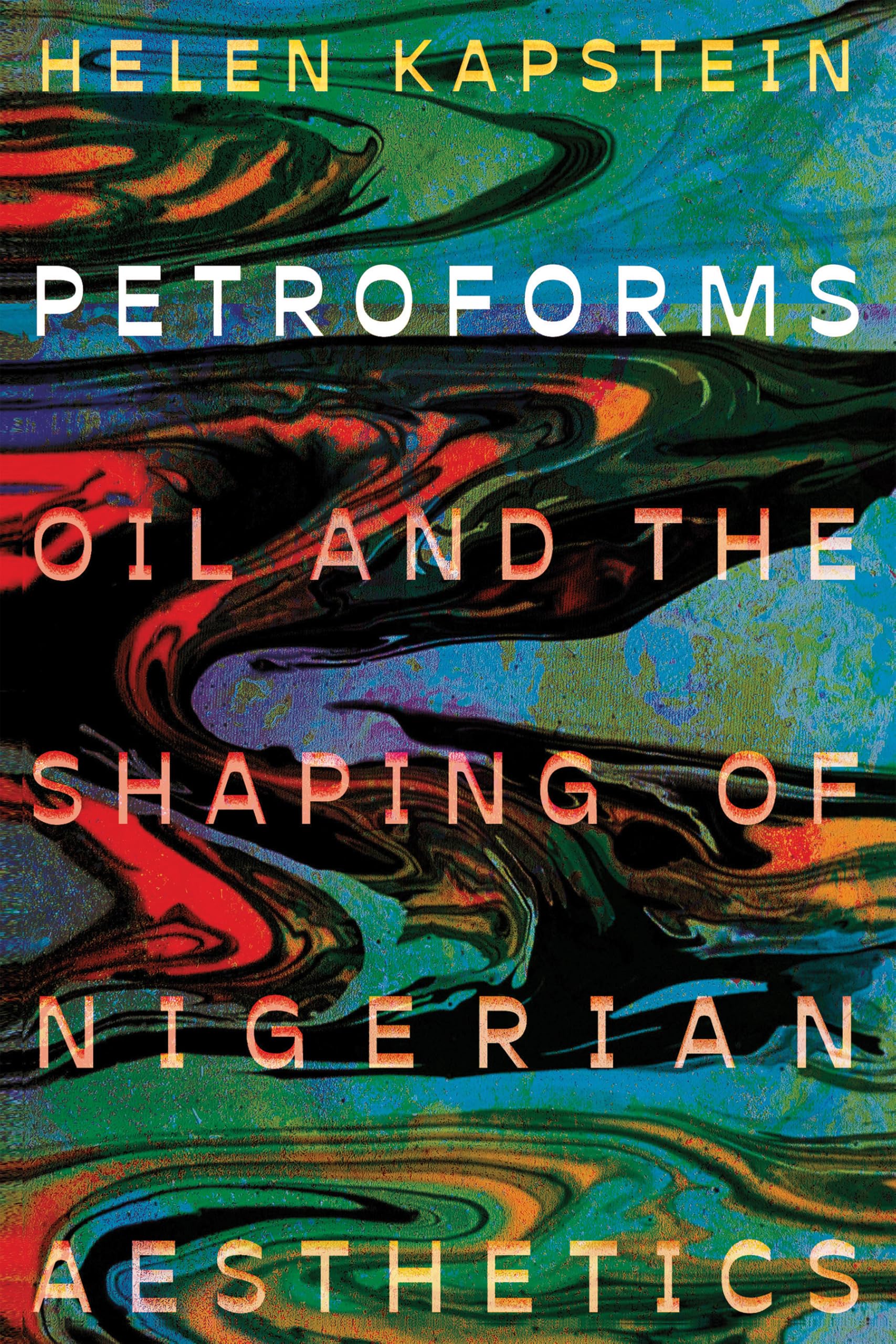 Petroforms: Oil and the Shaping of Nigerian Aesthetics (Energy and Society)