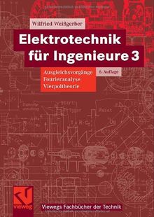 Elektrotechnik für Ingenieure Bd.3 : Ausgleichsvorgänge, Fourieranalyse, Vierpoltheorie