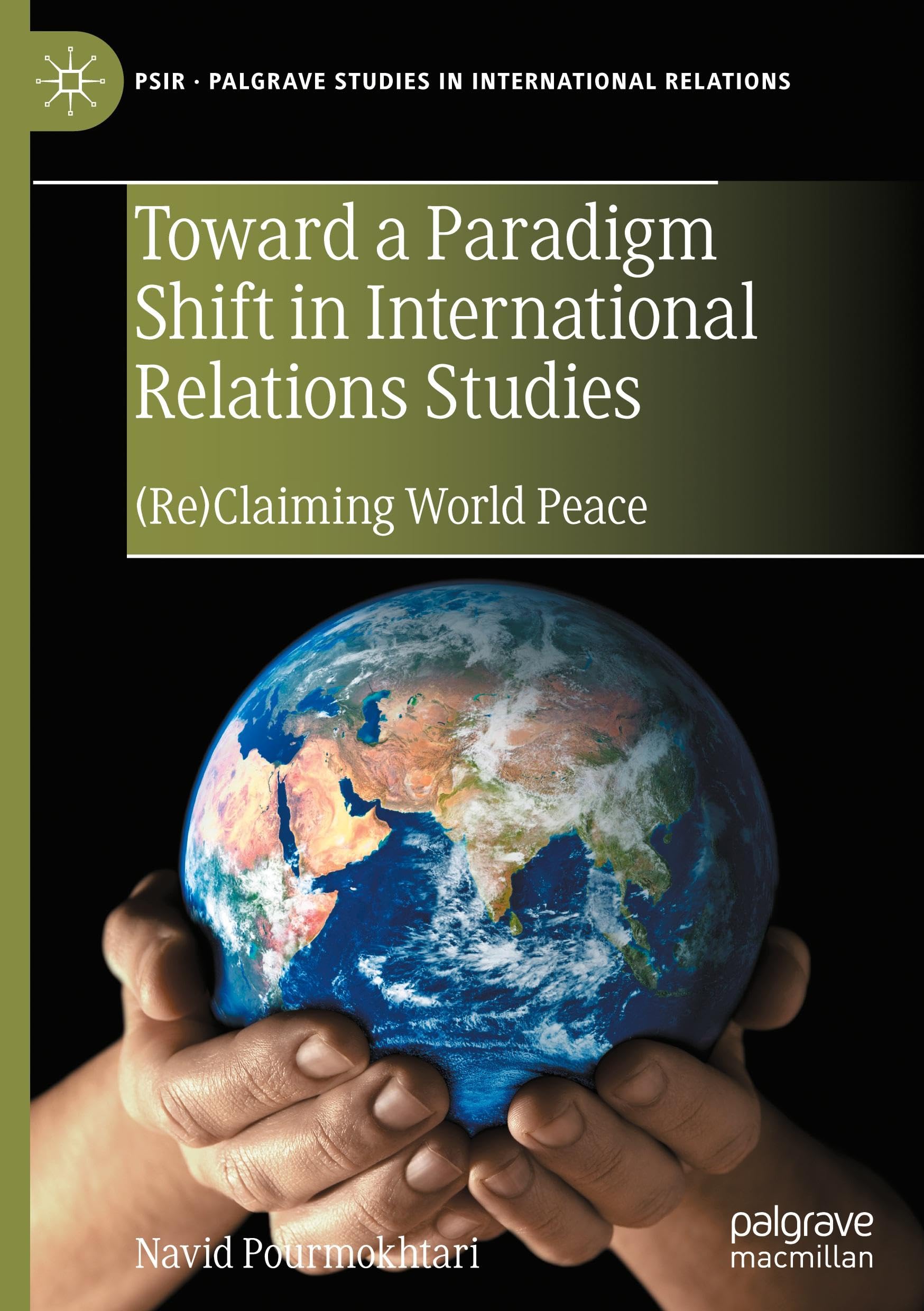 Toward a Paradigm Shift in International Relations Studies: (Re)Claiming World Peace (Palgrave Studies in International Relations)
