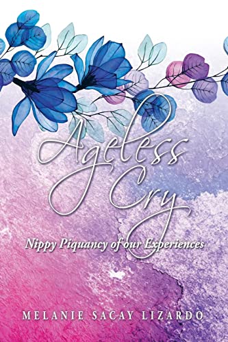 Ageless Cry: Nippy Piquancy of our Experiences