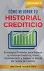 Cómo Mejorar Tu Historial Crediticio: Estrategias Probadas Para Reparar Tu Historial Crediticio, Cómo Incrementarlo y Superar La Deuda de Tarjeta de Crédito Volumen 2