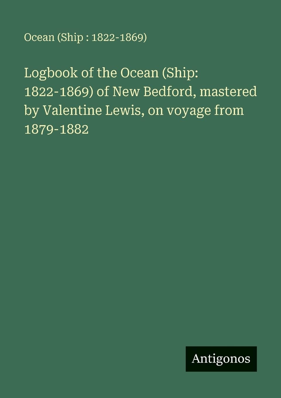 Logbook of the Ocean (Ship: 1822-1869) of New Bedford, mastered by Valentine Lewis, on voyage from 1879-1882