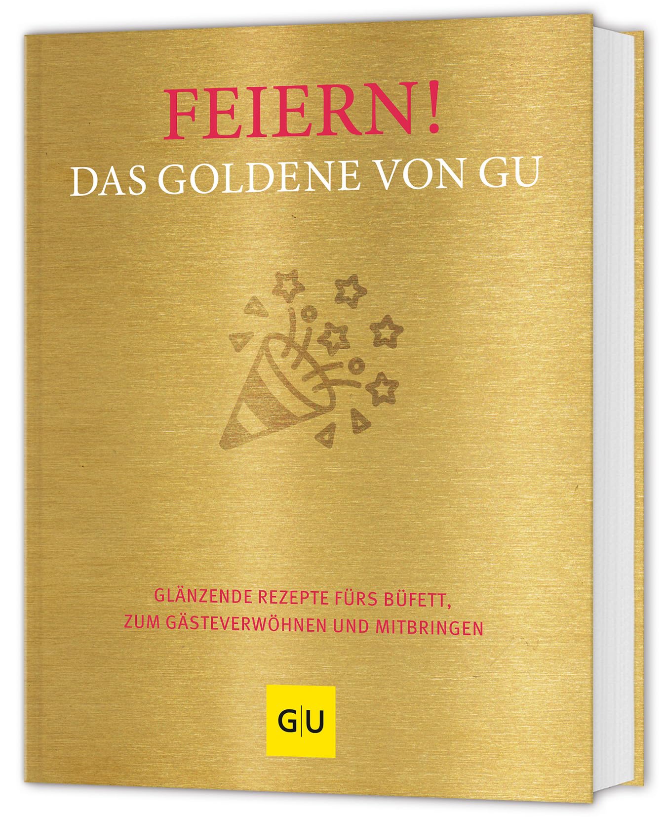 Feiern! Das Goldene von GU: Glänzende Rezepte fürs Büfett, zum Gästeverwöhnen und Mitbringen