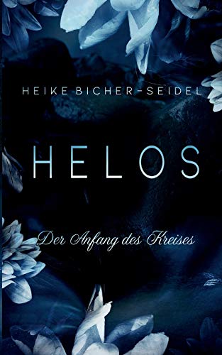 Helos - Der Anfang des Kreises: Band I der Helos Trilogie