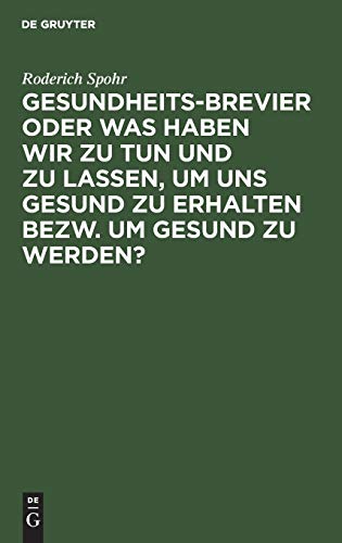 Gesundheits-Brevier oder was haben wir zu tun und zu lassen, um uns gesund zu erhalten bezw. um gesund zu werden?: Grundzüge einer populären Gesundheitslehre