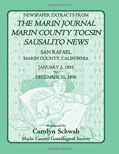 Newspaper Extracts from The Marin Journal, Sausalito News, Marin County Tocsin, San Rafael, Marin County, California, January 3, 1895 to December 31, 1896