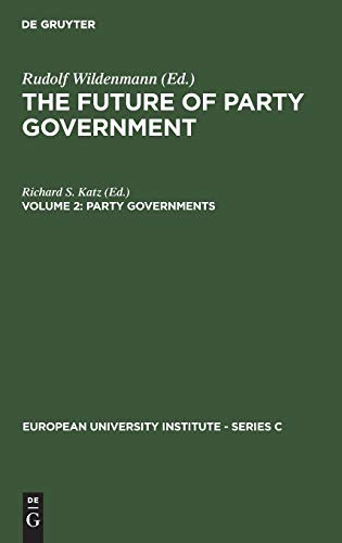 Party Governments: European and American Experiences (European University Institute - Series C, 5/2)