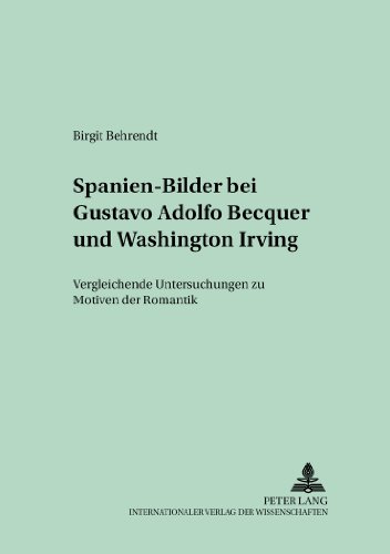 Spanien-Bilder bei Gustavo Adolfo Bécquer und Washington Irving: Vergleichende Untersuchungen zu Motiven der Romantik (Studien und Dokumente zur Geschichte der Romanischen Literaturen)