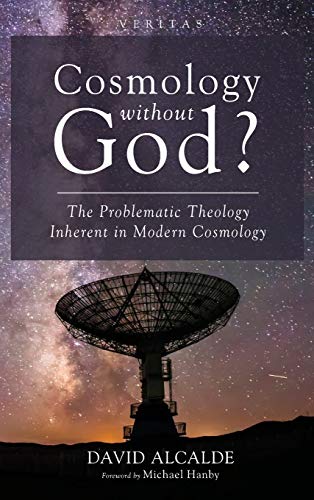 Cosmology Without God?: The Problematic Theology Inherent in Modern Cosmology (Veritas, Band 35)