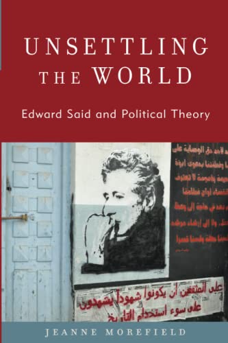 Unsettling the World: Edward Said and Political Theory (Modernity and Political Thought)