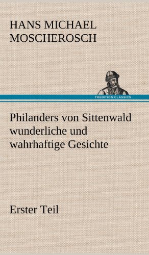 Philanders von Sittenwald wunderliche und wahrhaftige Gesichte - Erster Teil