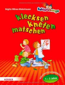 Schlauzwerge - klecksen, kneten, matschen: Kreativitätsförderung für Kinder von 1-3 Jahren