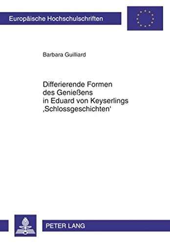 Differierende Formen des Genießens in Eduard von Keyserlings 'Schlossgeschichten' (Europäische Hochschulschriften - Reihe I)