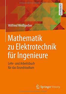 Mathematik zu Elektrotechnik für Ingenieure: Lehr- und Arbeitsbuch für das Grundstudium
