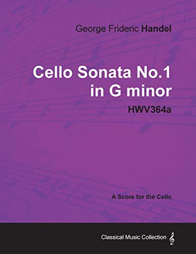 George Frideric Handel - Cello Sonata No.1 in G Minor - Hwv364a - A Score for the Cello