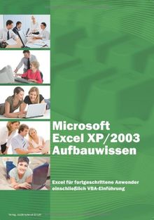 Microsoft Excel XP/2003 Aufbauwissen: Excel für fortgeschrittene Anwender einschließlich VBA-Einführung