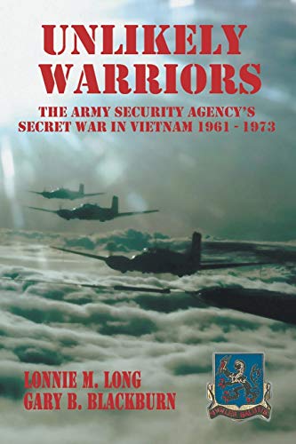 Long, Lonnie M. Unlikely Warriors, The Army Security Agency's Secret War In Vietnam 1961-1973