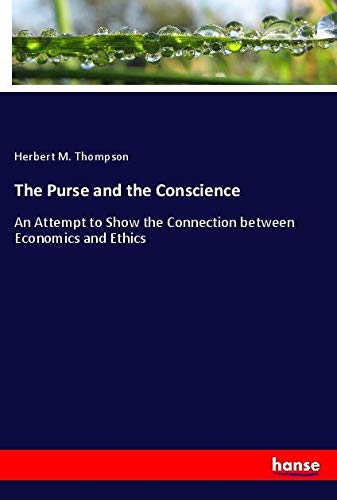 The Purse and the Conscience: An Attempt to Show the Connection between Economics and Ethics