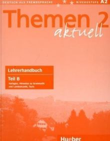 Themen aktuell 2: Deutsch als Fremdsprache / Lehrerhandbuch Teil B - Vorlagen, Hinweise zur Grammatik und Landeskunde, Tests: Deutsch als ... Hinweise zu Grammatik und Landeskunde, Tests