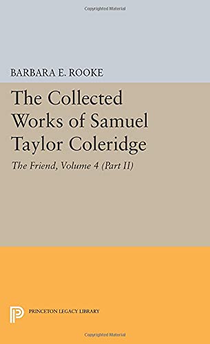 The Collected Works of Samuel Taylor Coleridge, Volume 4 (Part II): The Friend (Princeton Legacy Library, 2263)