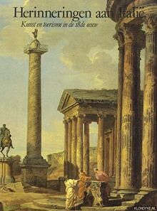 HERINNERINGEN AAN ITALIE: KUNST EN TOERISME in DE 18DE EEUW (Memories of Italy: Art and Tourism in the 18th Century)