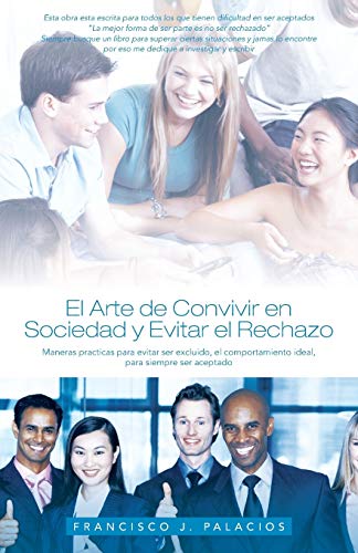 El Arte de Convivir en Sociedad y Evitar el Reachazo: Maneras Practicas para Evitar ser Excluido, el Comportamiento Ideal, para Siempre ser Aceptado