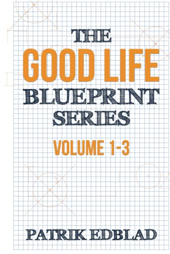 The Good Life Blueprint Series: Volume 1-3