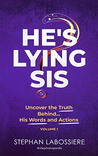 Stephan Labossiere He's Lying Sis, Uncover The Truth Behind His Words And Actions, Volume 1
