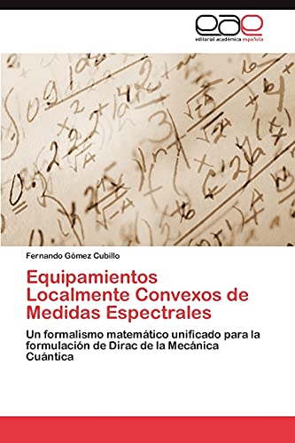 Equipamientos Localmente Convexos de Medidas Espectrales: Un formalismo matemático unificado para la formulación de Dirac de la Mecánica Cuántica