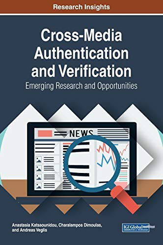 Cross-Media Authentication and Verification: Emerging Research and Opportunities (Advances in Multimedia and Interactive Technologies)