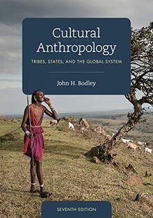 Cultural Anthropology: Tribes, States, and the Global System, Seventh Edition